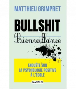 bullshit bienveillance enquete sur la psychologie positive a l ecole